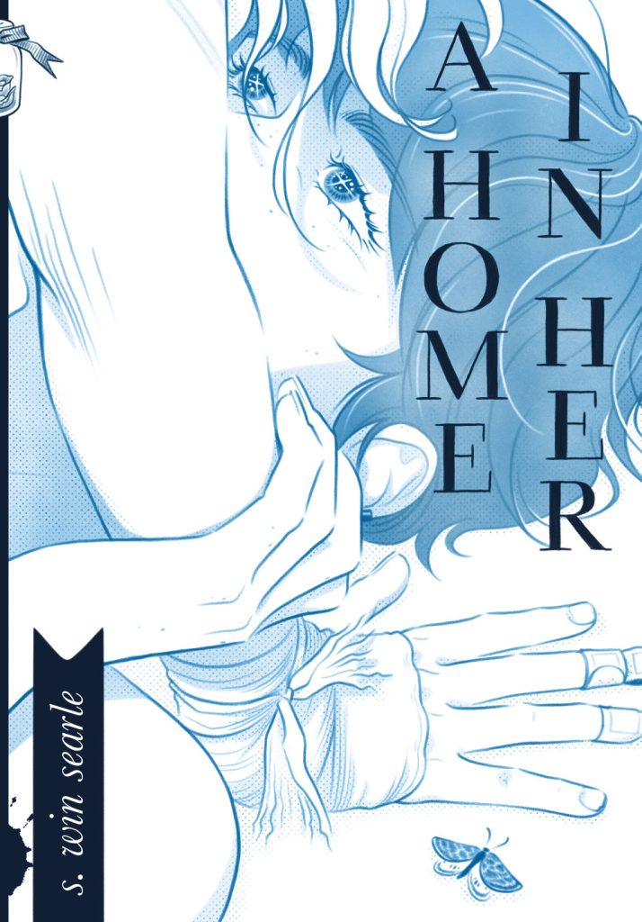 The cover of the graphic novel “A Home in Her” by Sarah Winifred Searle. A man with short, dark hair is lying on the ground, looking upwards, lovingly, towards the woman above him, his eyes starry. His left hand is holding onto the right arm of the woman on top of him. The woman is only visible by her light hair and right arm; she has a gauze bandage wrapped around her wrist, and an adhesive bandage on her middle finger. A moth is visible on the bottom of the cover. The only colours used in the cover are various shades of blue.