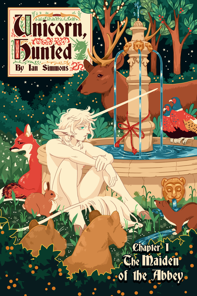 The cover of the first chapter of the comic series “Unicorn, Hunted” by Ian Simmons. The cover features a humanoid figure, sitting naked by a fountain in the woods. He has several features that resemble a unicorn, such as a single horn protruding from his forehead, equine ears, a long, thin tail with a glossy tuft of fur on the end, hooves, and a creamy white complexion. His expression is tired and somber. Surrounding him are various animals, including an elk, a fox, a rabbit, two lionesses, two pheasants, and an ermine, all calm and relaxed.